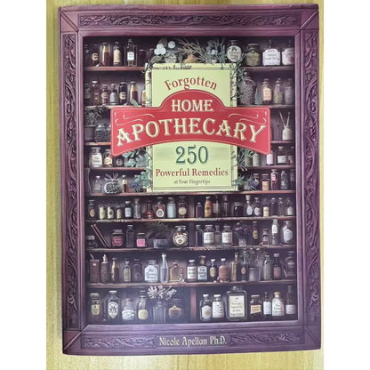 Forgotten Home Apothecary: 250 Natural Remedies for Everyday Health